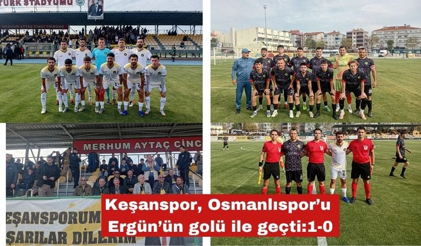 Keşanspor, Osmanlıspor’u Ergün’ün golü ile geçti:1-0