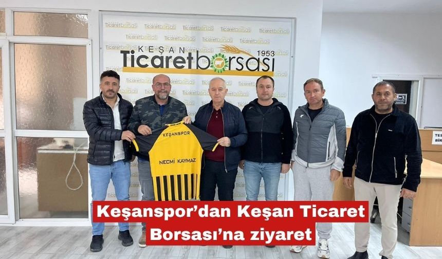 Keşanspor’dan Keşan Ticaret Borsası’na ziyaret