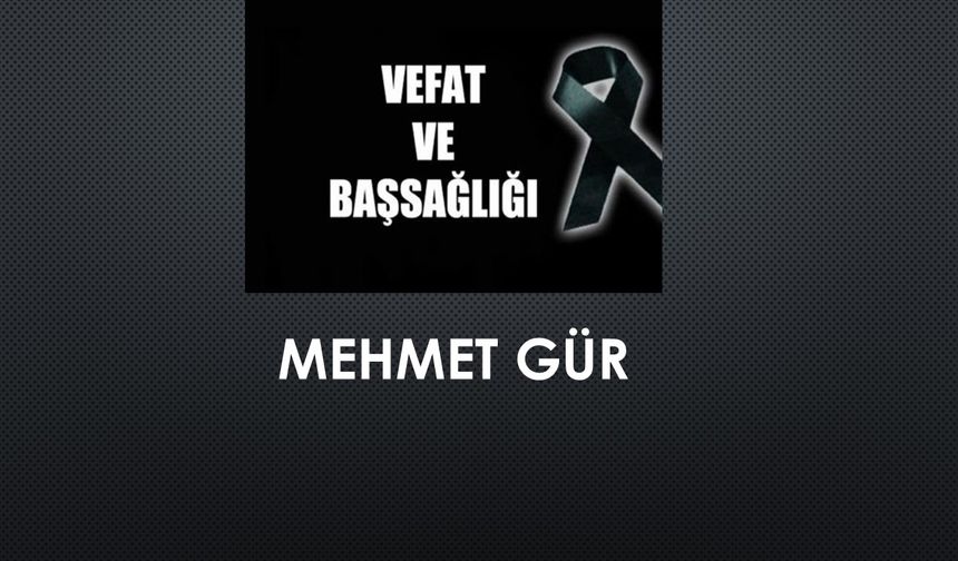 Mehmet Gür vefat etti