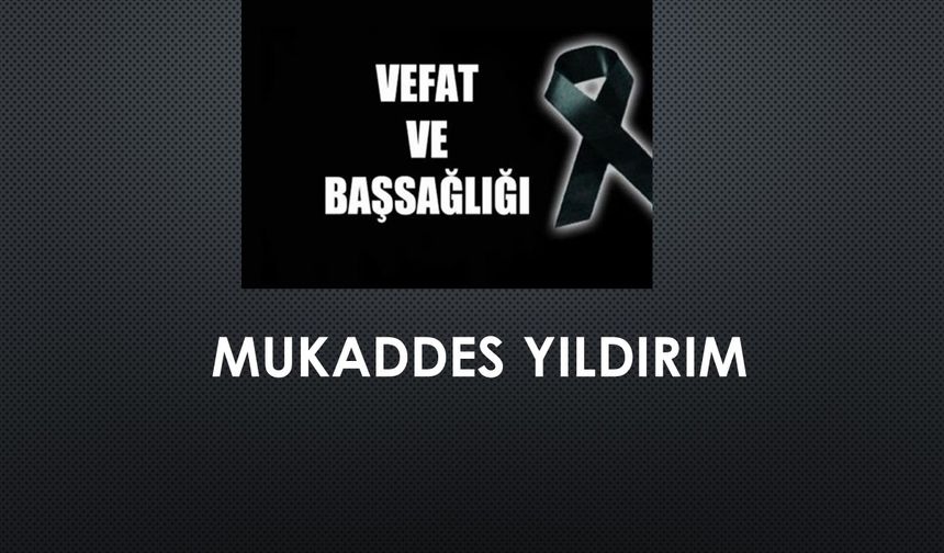Mukaddes Yıldırım vefat etti