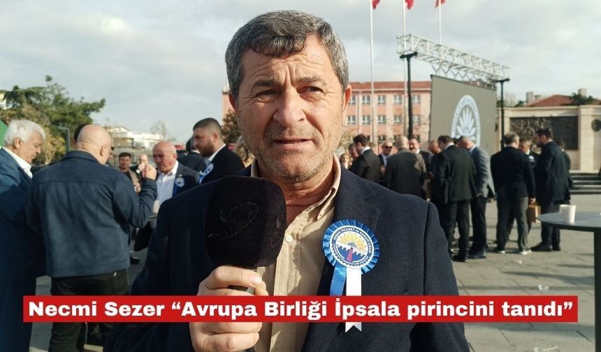 Necmi Sezer “Avrupa Birliği İpsala pirincini tanıdı”