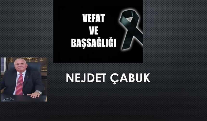 Nejdet Çabuk vefat etti