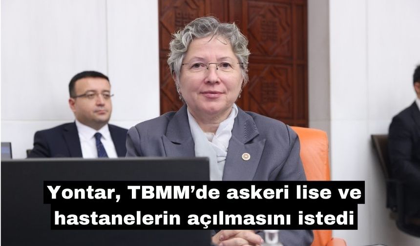 Yontar, askeri lise ve hastanelerin açılmasını istedi