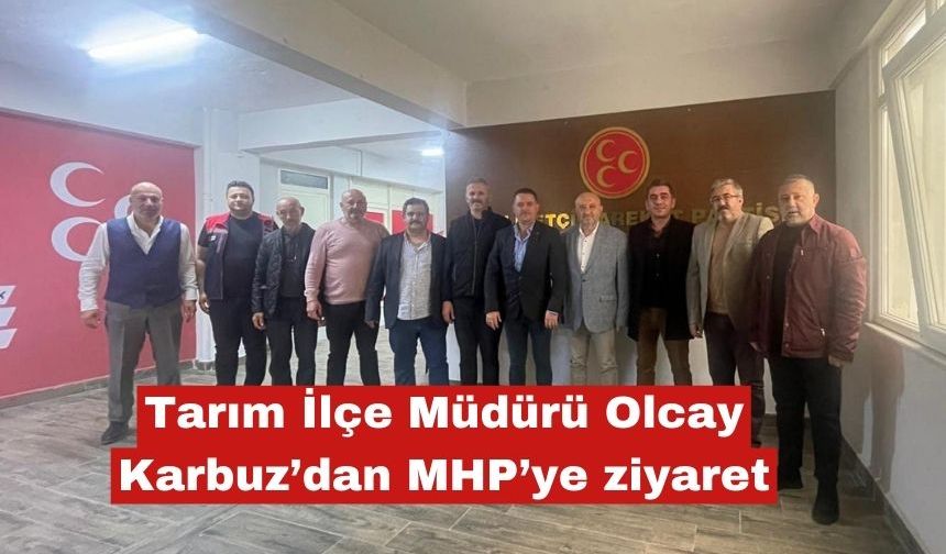 Tarım İlçe Müdürü Olcay Karbuz’dan MHP’ye ziyaret