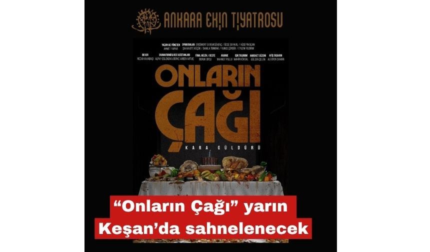 “Onların Çağı” yarın Keşan’da sahnelenecek