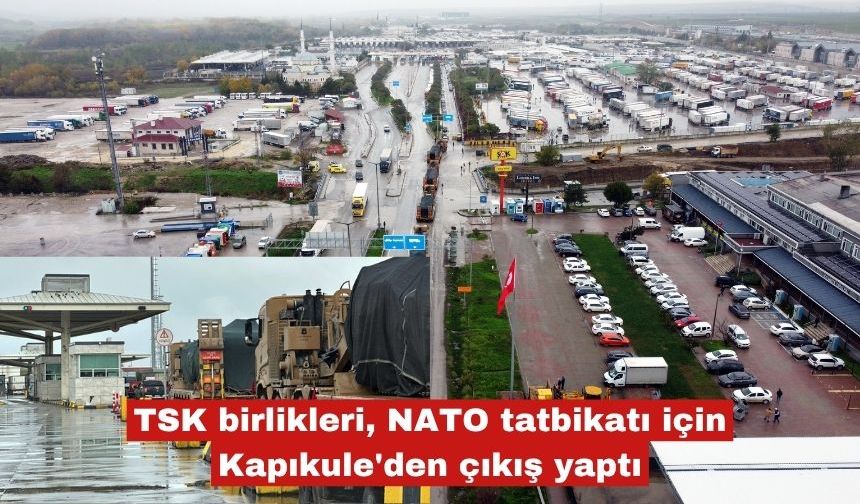 TSK birlikleri, NATO tatbikatı için Kapıkule'den çıkış yaptı