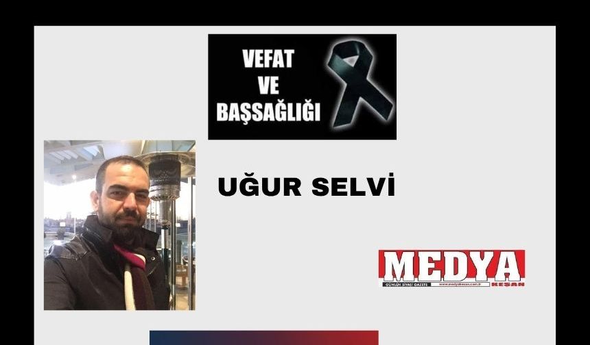 Uğur Selvi vefat etti