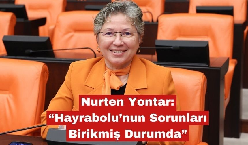 Nurten Yontar: “Hayrabolu’nun Sorunları Birikmiş Durumda”