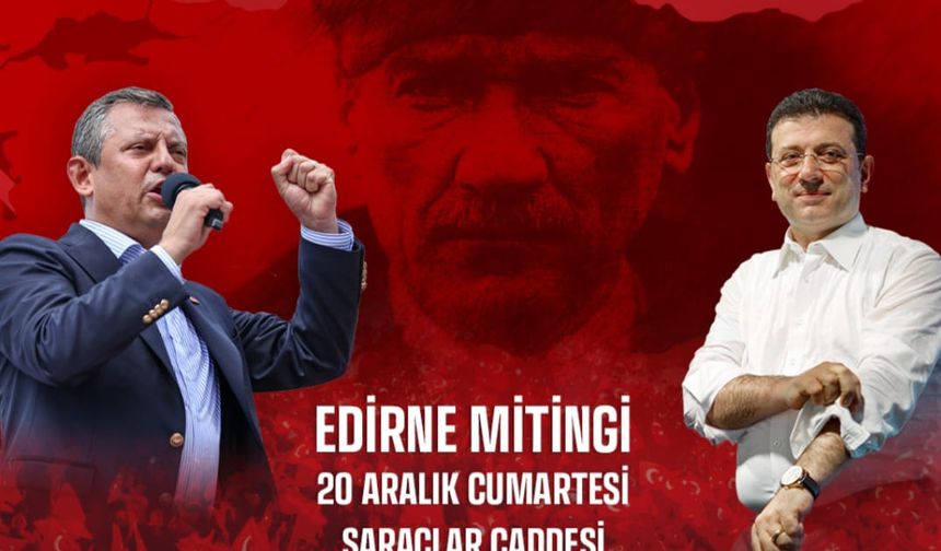 CHP Lideri Özel Edirne’de yurttaşlarla buluşuyor