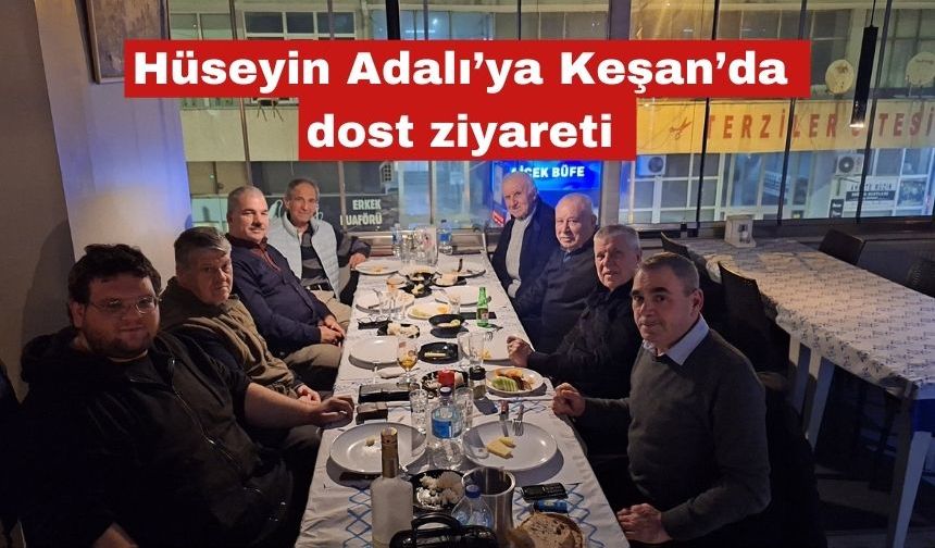 Hüseyin Adalı’ya Keşan’da dost ziyareti