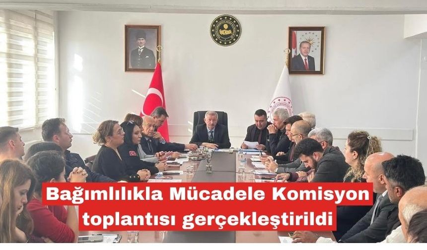 Bağımlılıkla Mücadele Komisyon toplantısı gerçekleştirildi