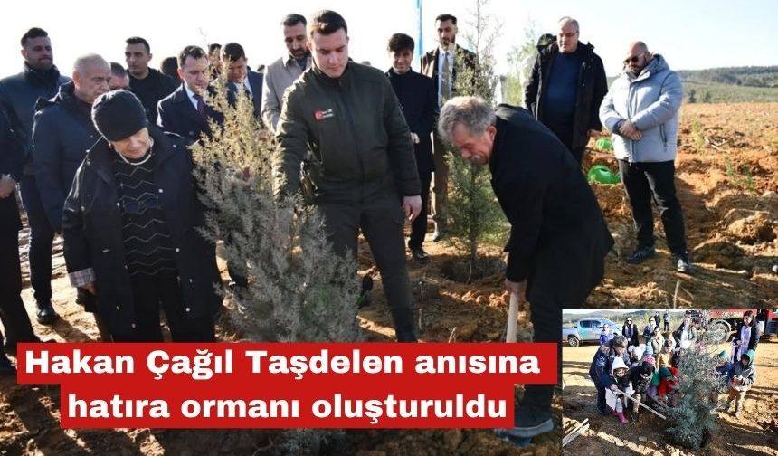 Hakan Çağıl Taşdelen anısına hatıra ormanı oluşturuldu