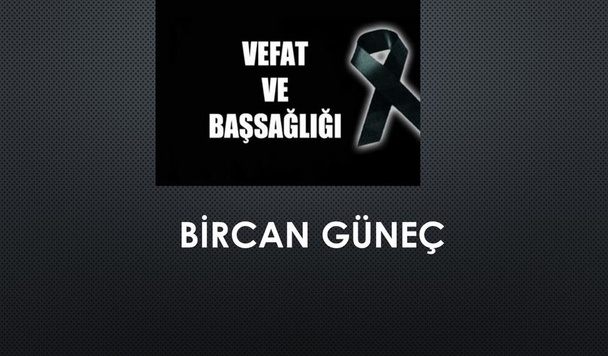 Bircan Güneç vefat etti