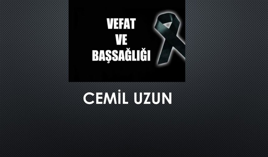 Cemil Uzun vefat etti