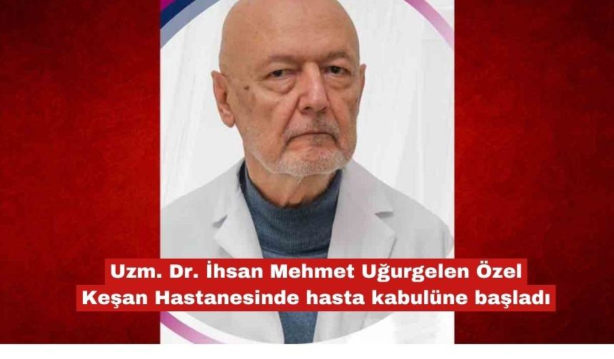 Mehmet Uğurgelen Özel Keşan Hastanesinde