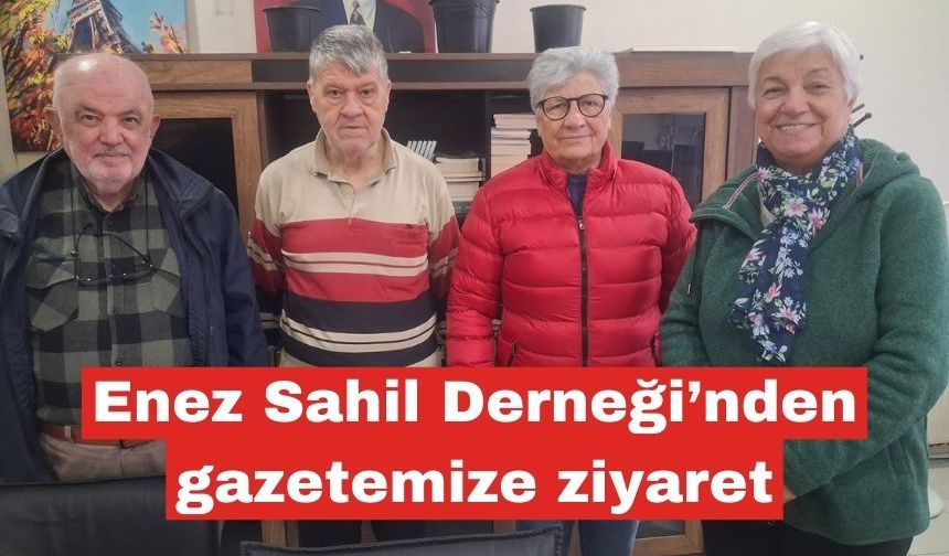 Enez Sahil Derneği’nden gazetemize ziyaret