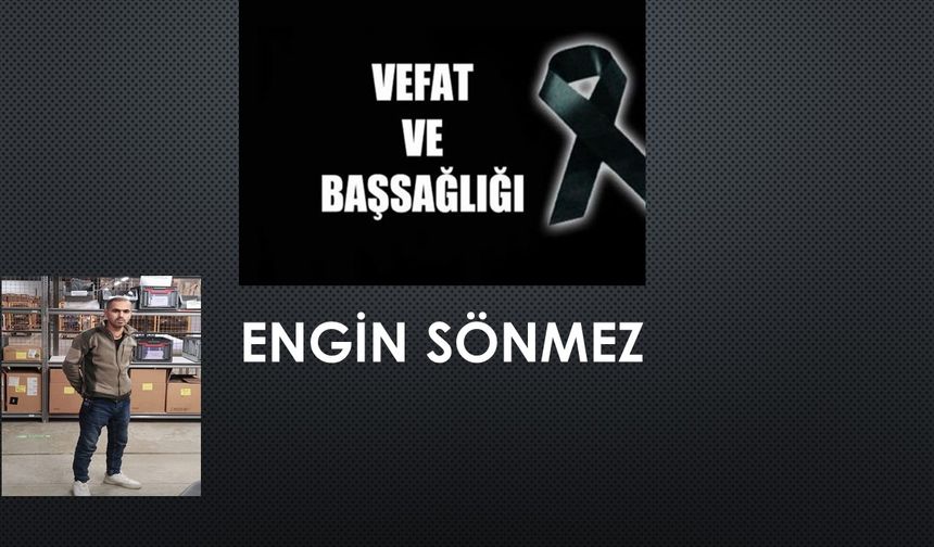 Engin Sönmez vefat etti