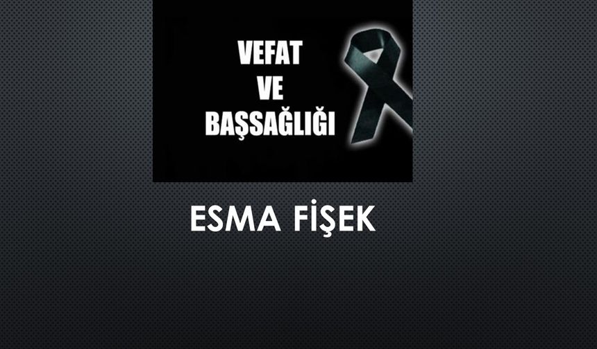 Esma Fişek vefat etti