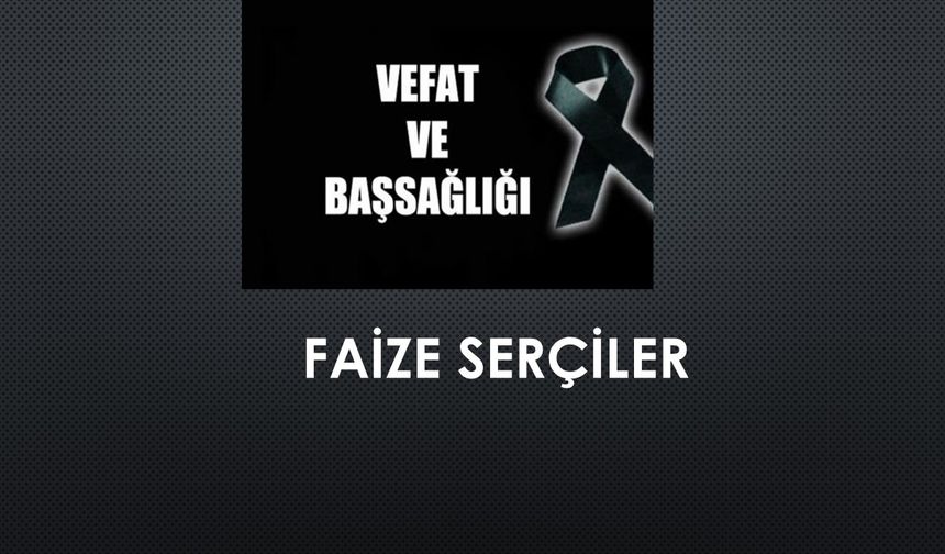 Faize Serçiler vefat etti