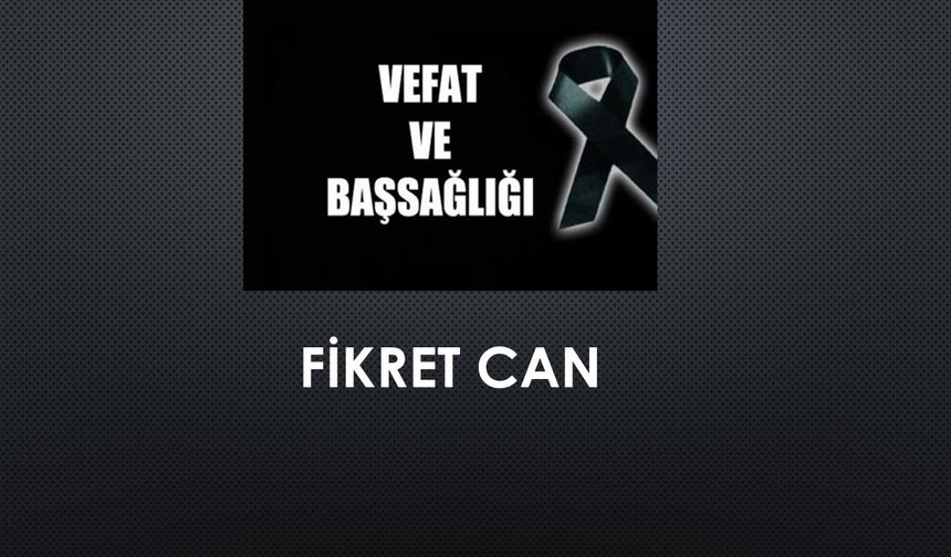 Fikret Can vefat etti