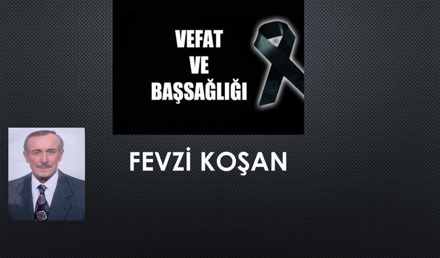 Fevzi Koşan vefat etti