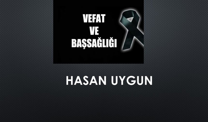 Hasan Uygun vefat etti