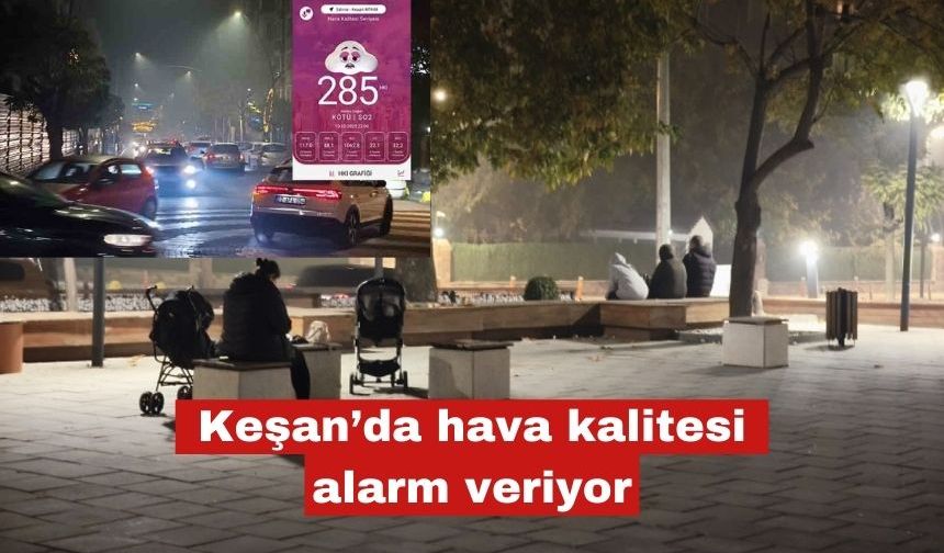 Keşan’da hava kalitesi alarm veriyor