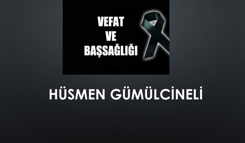 Hüsmen Gümülcineli vefat etti