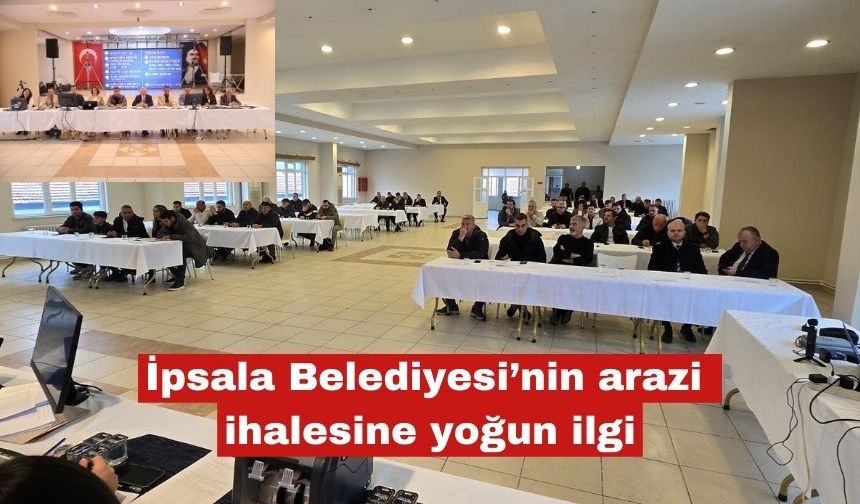 İpsala Belediyesi’nin arazi ihalesine yoğun ilgi