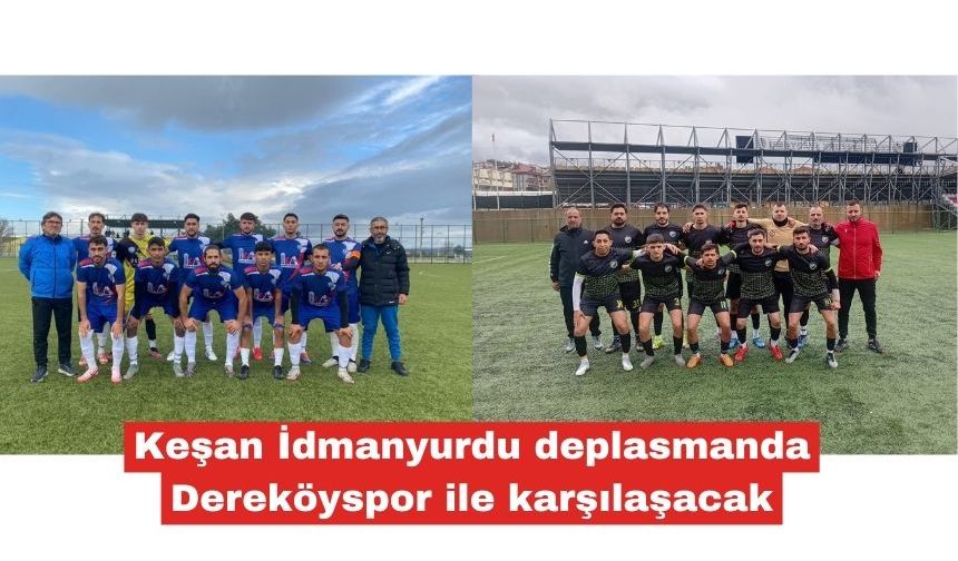 Keşan İdmanyurdu deplasmanda Dereköyspor ile karşılaşacak