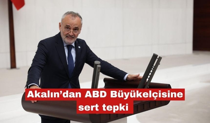 Akalın’dan ABD Büyükelçisine sert tepki