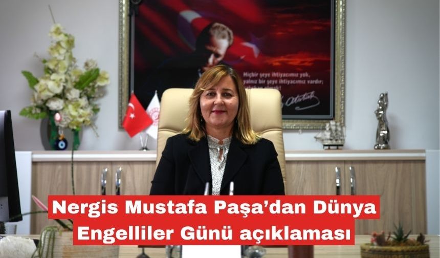 Nergis Mustafa Paşa’dan Dünya Engelliler Günü açıklaması