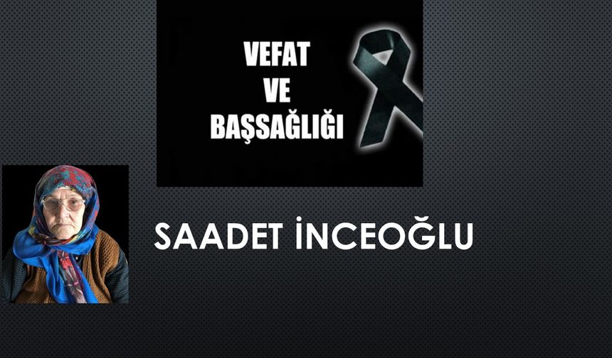 Saadet İnceoğlu vefat etti
