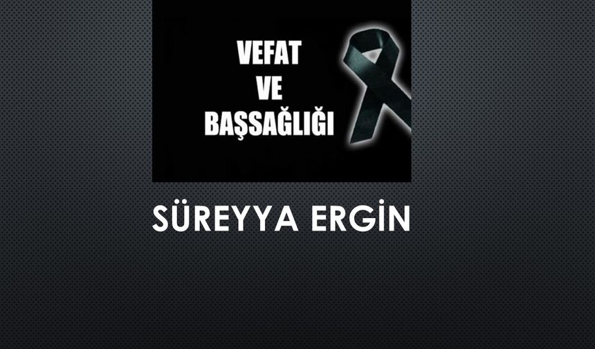 Süreyya Ergin vefat etti