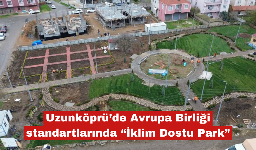 Uzunköprü’de “İklim Dostu Park”