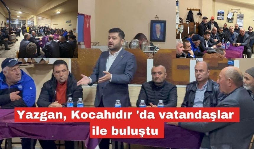 Yazgan, Kocahıdır 'da vatandaşlar ile buluştu