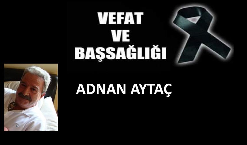 Adnan Aytaç vefat etti