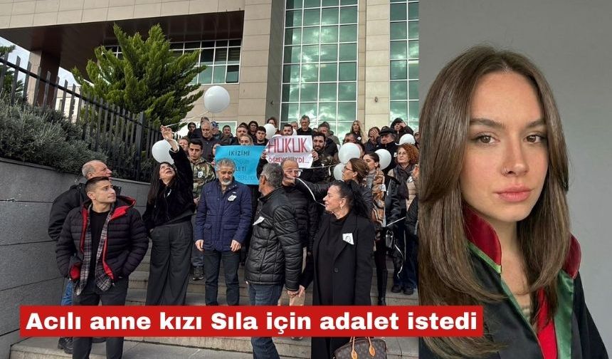 Acılı anne kızı Sıla için adalet istedi