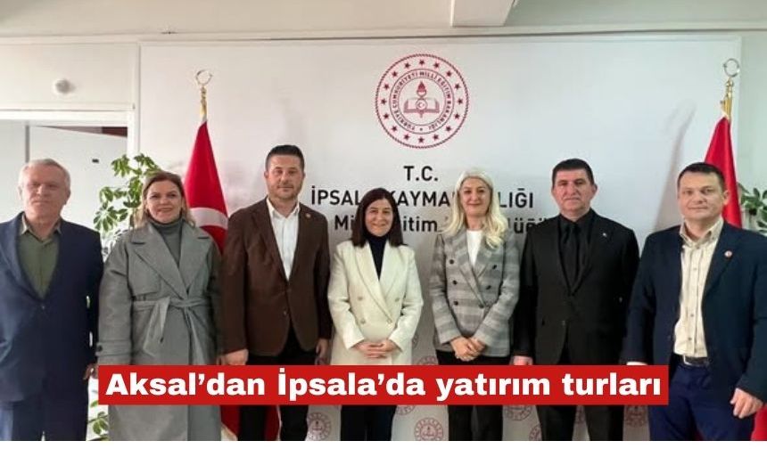 Aksal’dan İpsala’da yatırım turları