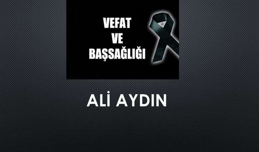 Ali Aydın vefat etti
