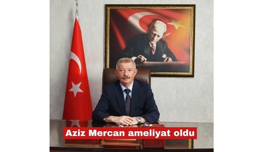 Aziz Mercan operasyon geçirdi, izne ayrıldı