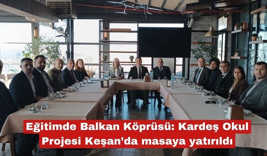 Eğitimde Balkan Köprüsü Keşan'da görüşüldü