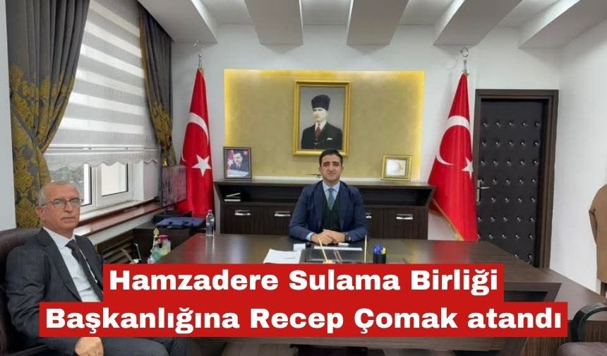 Hamzadere Sulama Birliği Başkanlığına Recep Çomak atandı