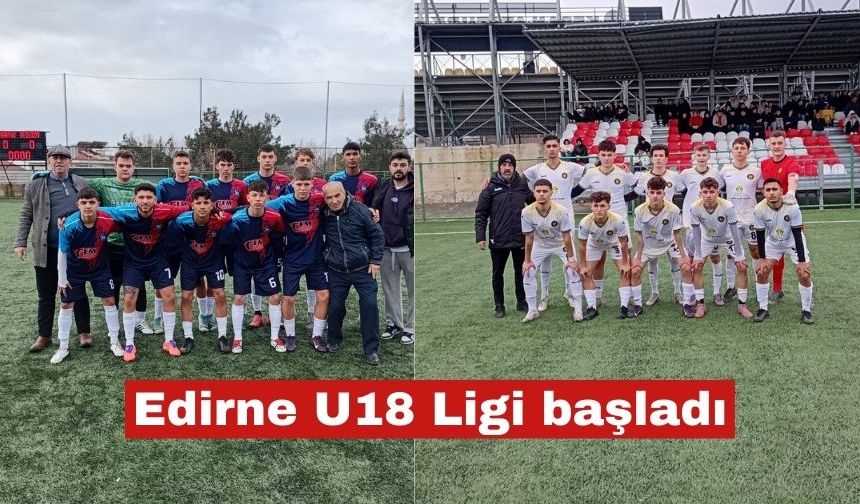 Edirne U18 Ligi geçtiğimiz Cumartesi gün başladı