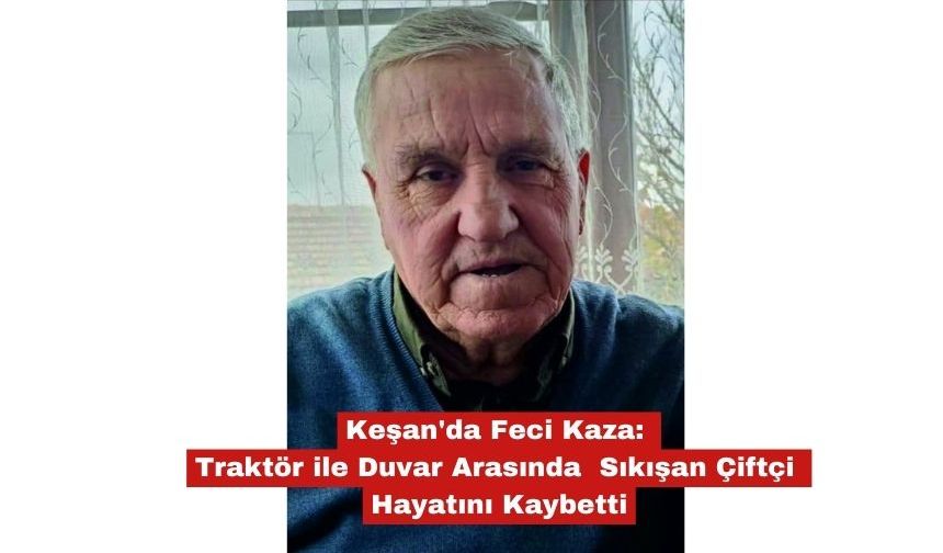 Traktör ile duvar arasında sıkışan çiftçi hayatını kaybetti