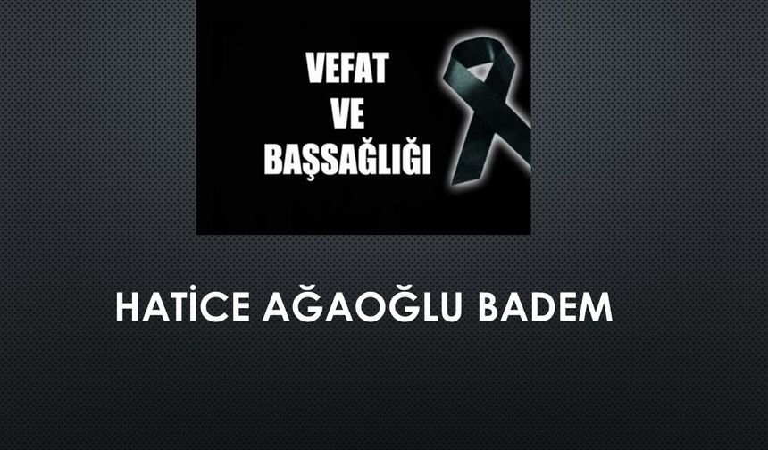 Hatice Ağaoğlu Badem vefat etti