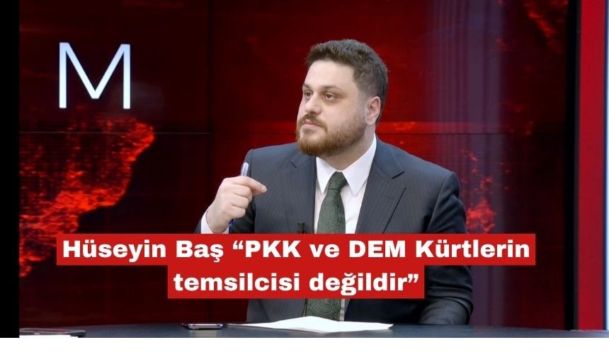 Hüseyin Baş “PKK ve DEM Kürtlerin temsilcisi değildir”