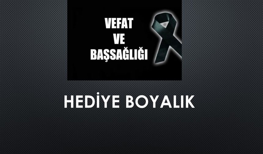 Hediye Boyalık vefat etti