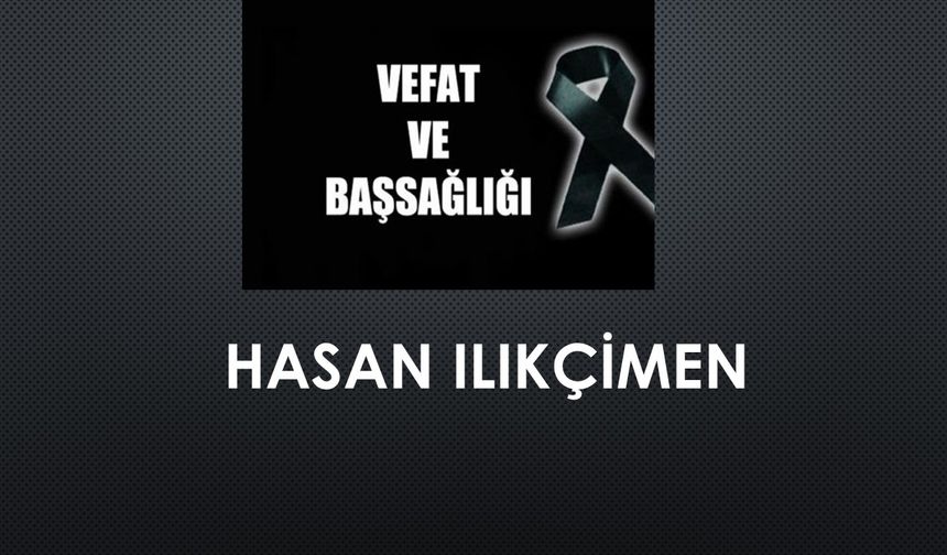 Hasan Ilıkçimen vefat etti