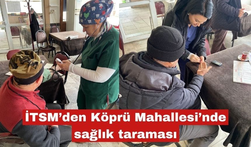 İTSM’den Köprü Mahallesi’nde sağlık taraması